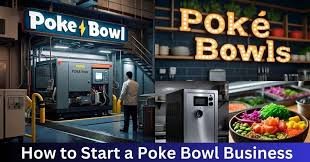 How to Start a Poke Bowl Business