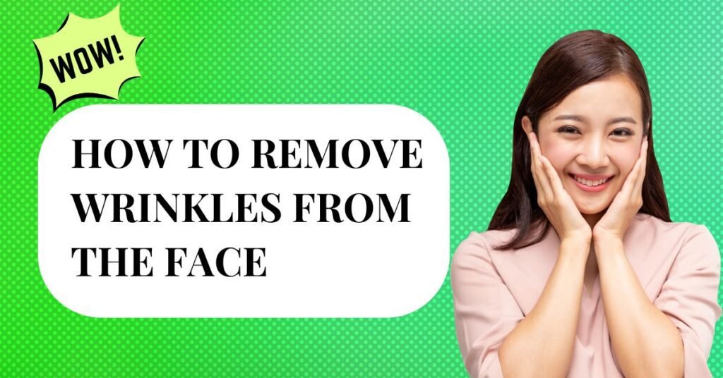 How to remove wrinkles from the face