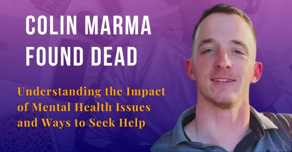 Colin Marma Found Dead: Understanding the Impact of Mental Health Issues and Ways to Seek Help