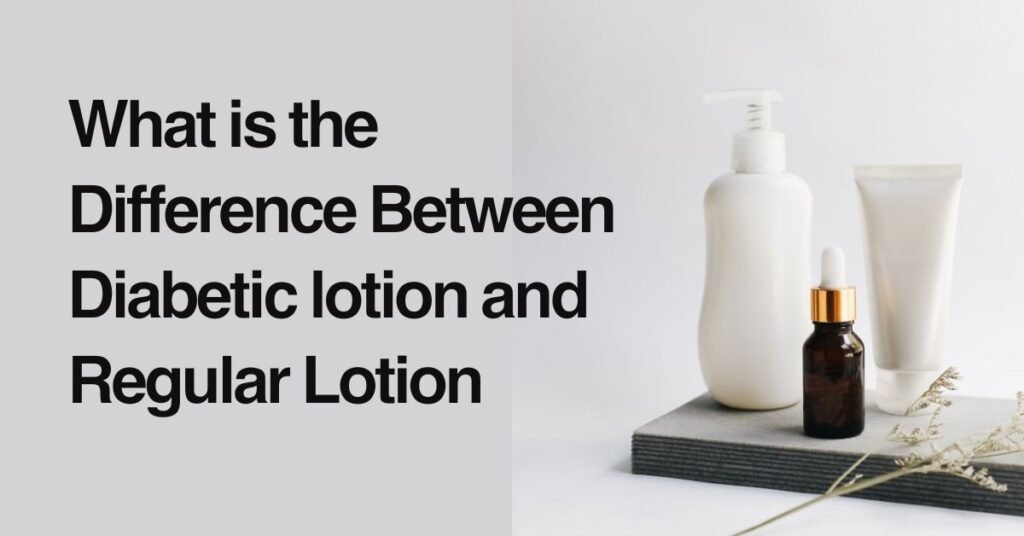 what is the difference between diabetic lotion and regular lotion