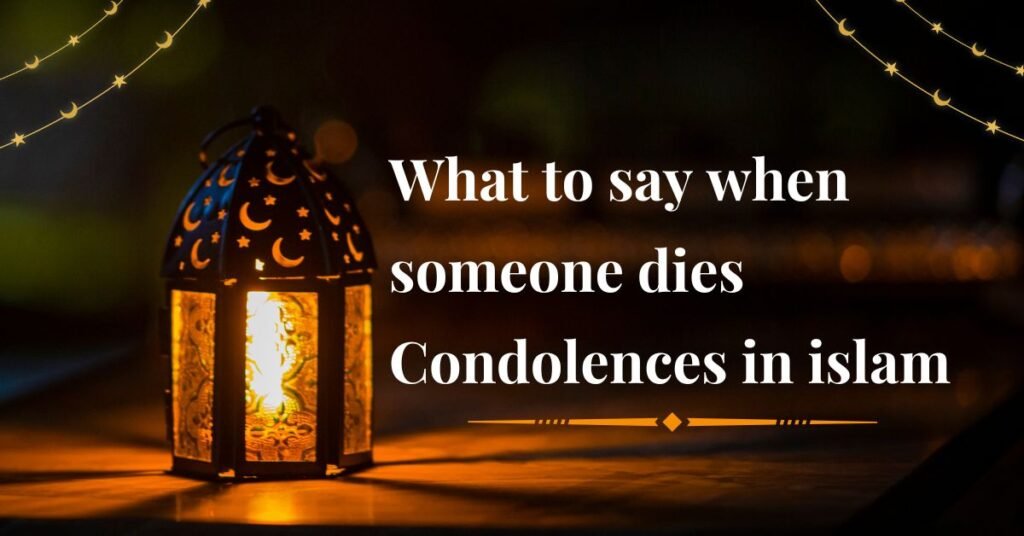 what to say when someone dies condolences in islam